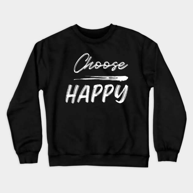 Choose Happy, Choose Joy, Choose Love, Choose Happiness, See the Rainbow. Motivational, Inspirational Quote. Crewneck Sweatshirt by That Cheeky Tee